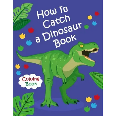 How To Catch a Dinosaur Book Coloring Book: Color and Learn the Names of all the Dinosaurs - Great Gift for Boys, Girls, and Kids of all Ages
