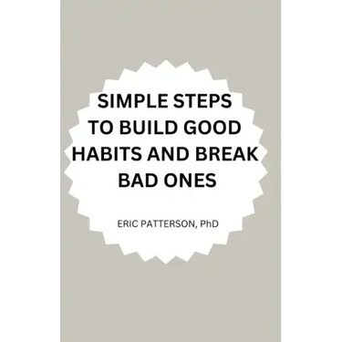 Simple Steps to Build Good Habits and Break Bad Ones