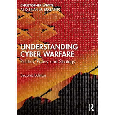 Understanding Cyber-Warfare: Politics, Policy and Strategy