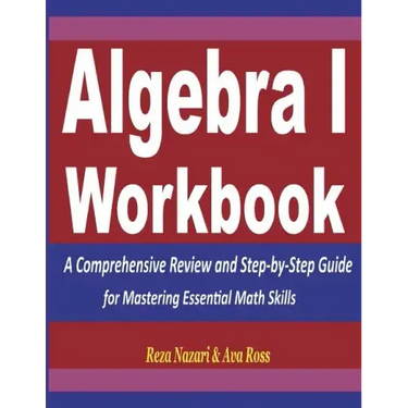 Algebra 1 Workbook: A Comprehensive Review and Step-by-Step Guide for Mastering Essential Math Skills