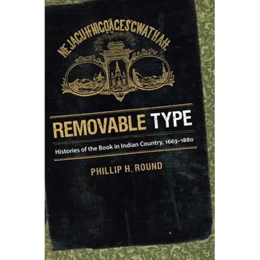 Removable Type: Histories of the Book in Indian Country, 1663-1880