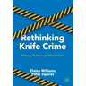 Rethinking Knife Crime: Policing, Violence and Moral Panic?