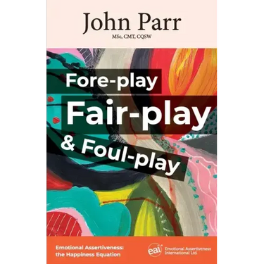 Fore-play, Fair-Play and Foul-Play: Emotional Assertiveness, the Happiness Equation
