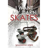 I Want My Darn Skates
