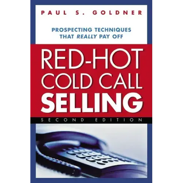 Red-Hot Cold Call Selling: Prospecting Techniques That Really Pay Off