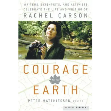 Courage for the Earth: Writers, Scientists, and Activists Celebrate the Life and Writing of Rachel Carson