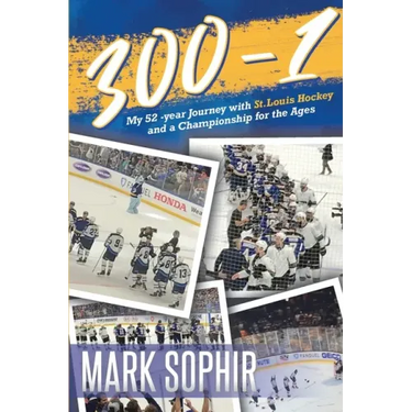 300-1: My 52 -year Journey with St.Louis Hockey and a Championship for the Ages