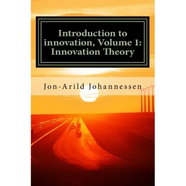 Introduction to innovation- Volume 1: Innovation Theory: Innovation Theory
