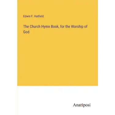 The Church Hymn Book, for the Worship of God