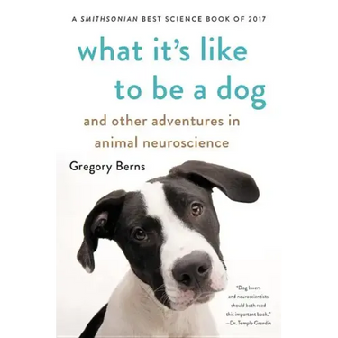 What It's Like to Be a Dog: And Other Adventures in Animal Neuroscience