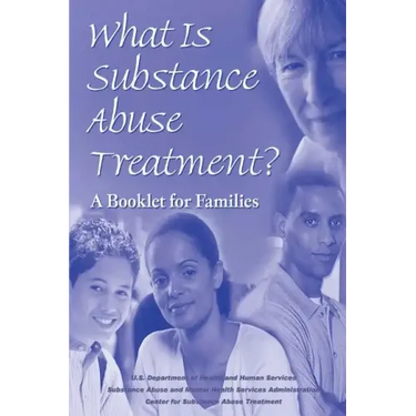 What is Substance Abuse Treatment?: A Booklet for Families
