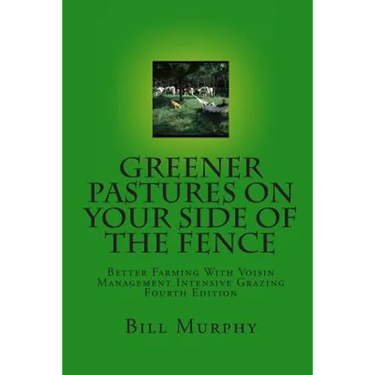 Greener Pastures On Your Side Of The Fence: Better Farming With Voisin Management Intensive Grazing