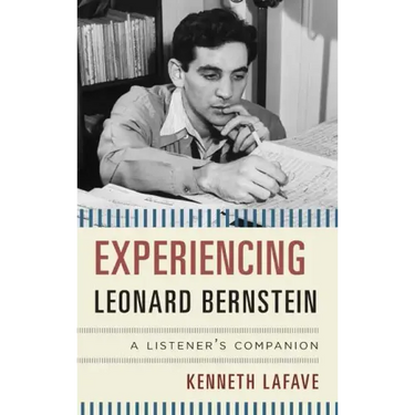 Experiencing Leonard Bernstein: A Listener's Companion