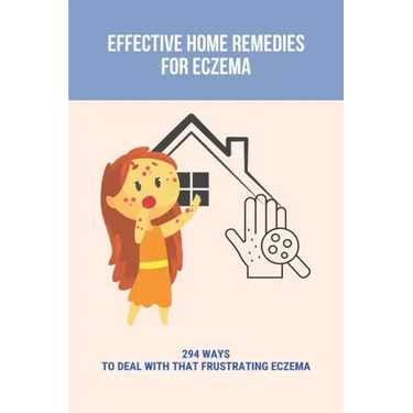 Effective Home Remedies For Eczema: 294 Ways To Deal With That Frustrating Eczema: Homeopathic Remedies For Eczema
