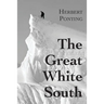 The Great White South, or With Scott in the Antarctic: Being an account of experiences with Captain Scott's South Pole Expedition and of the nature li