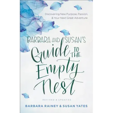 Barbara and Susan's Guide to the Empty Nest: Discovering New Purpose, Passion, and Your Next Great Adventure