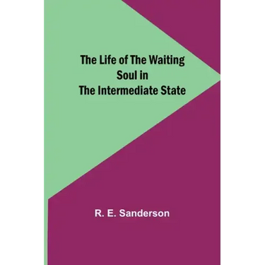 The Life of the Waiting Soul in the Intermediate State