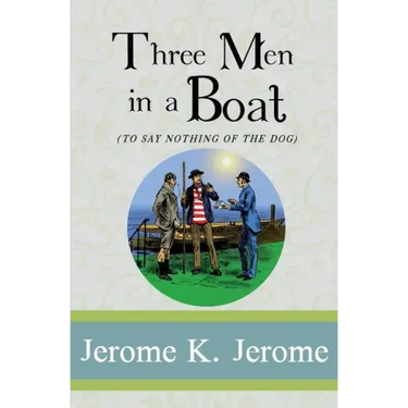 Three Men in a Boat: To Say Nothing of the Dog