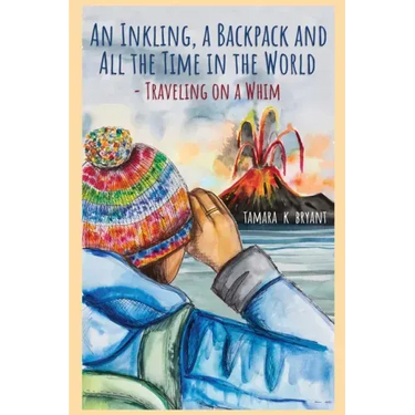 An Inkling, A Backpack, and All the Time in the World.... Traveling on a Whim