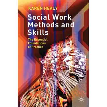 Social Work Methods and Skills: The Essential Foundations of Practice
