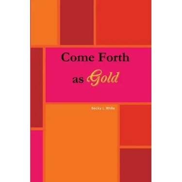 Come Forth As Gold