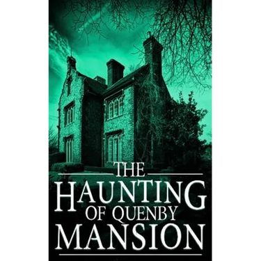 The Haunting of Quenby Mansion