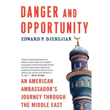 Danger and Opportunity: An American Ambassador's Journey Through the Middle East