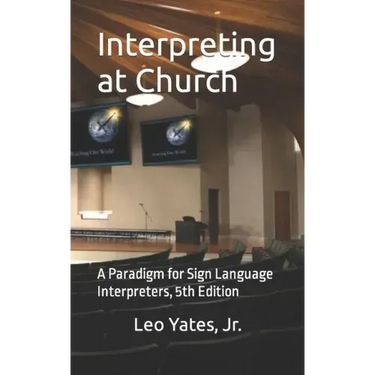 Interpreting at Church: A Paradigm for Sign Language Interpreters, 5th Edition