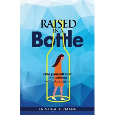 Raised in a bottle: FREE yourself from a childhood with alcoholism