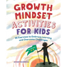Growth Mindset Activities for Kids: 55 Exercises to Embrace Learning and Overcome Challenges