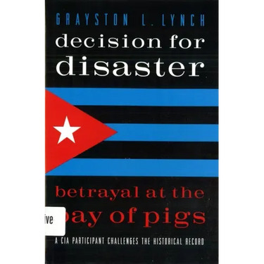 Decision for Disaster: Betrayal at the Bay of Pigs