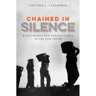 Chained in Silence: Black Women and Convict Labor in the New South
