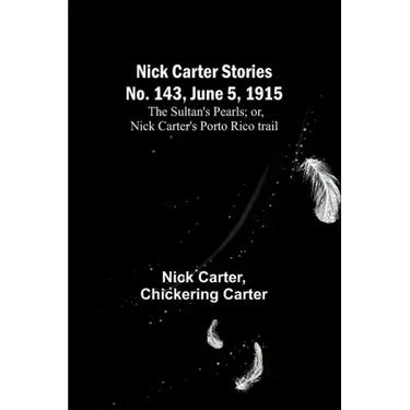 Nick Carter Stories No. 143, June 5, 1915: The sultan's pearls; or, Nick Carter's Porto Rico trail