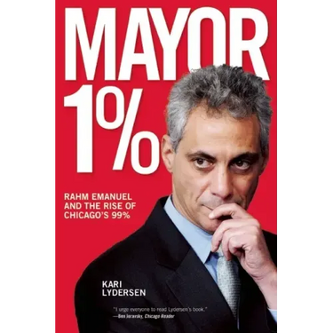 Mayor 1%: Rahm Emanuel and the Rise of Chicago's 99%