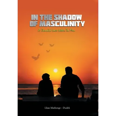 In the Shadow of Masculinity: A Candid Love Letter to Men