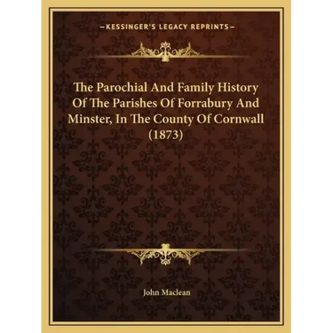 The Parochial And Family History Of The Parishes Of Forrabury And Minster, In The County Of Cornwall (1873)