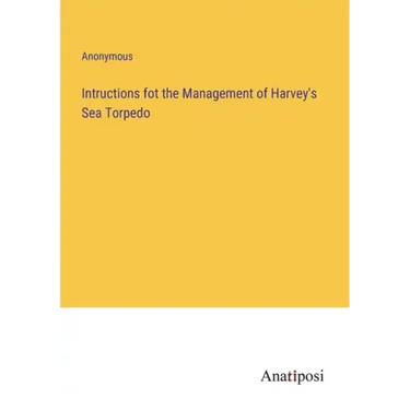 Intructions fot the Management of Harvey's Sea Torpedo