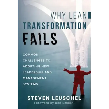 Why Lean Transformation Fails: Common challenges to adopting new leadership and management systems