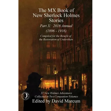 The MX Book of New Sherlock Holmes Stories - Part X: 2018 Annual (1896-1916) (MX Book of New Sherlock Holmes Stories Series)