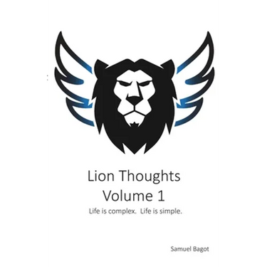 Lion Thoughts Volume 1: Life Is complex. Life Is simple.