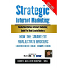Strategic Internet Marketing: How the Smartest Real Estate Brokers Crush Their Local Competition