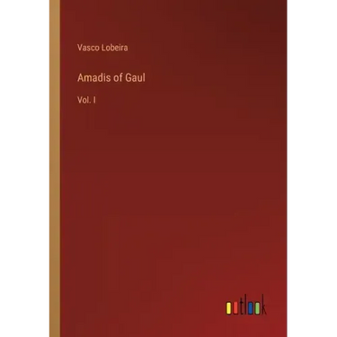 Amadis of Gaul: Vol. I