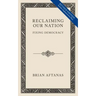 Reclaiming Our Nation: Fixing Democracy