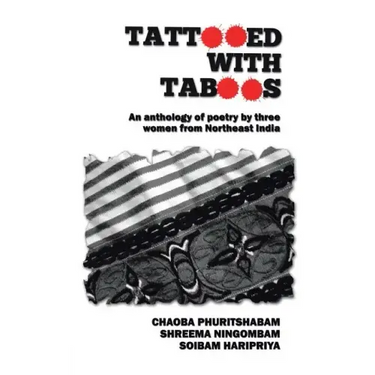Tattooed with Taboos: An Anthology of Poetry by Three Women from Northeast India