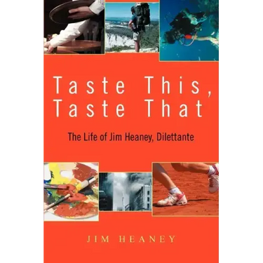 Taste This, Taste That: The Life of Jim Heaney, Dilettante