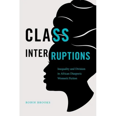 Class Interruptions: Inequality and Division in African Diasporic Women's Fiction