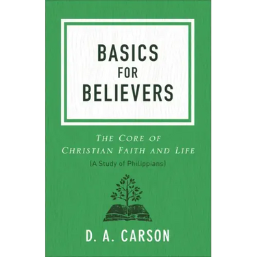 Basics for Believers: The Core of Christian Faith and Life