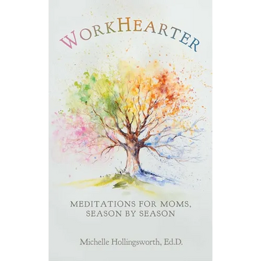 WorkHearter: Meditations for Moms, Season by Season