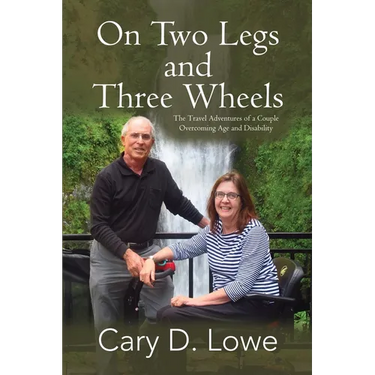 On Two Legs and Three Wheels: The Inspiring Travel Adventures of a Couple Overcoming Age and Disability