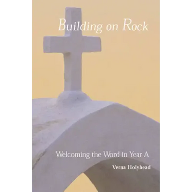 Welcoming the Word in Year a: Building on Rock